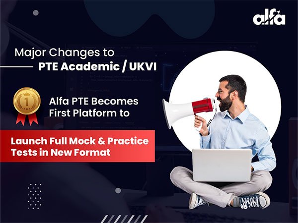 Alfa PTE Is The First Platform to Offer New-Format Mock & Practice Tests Following Major Changes Announced By Pearson to PTE Academic / UKVI